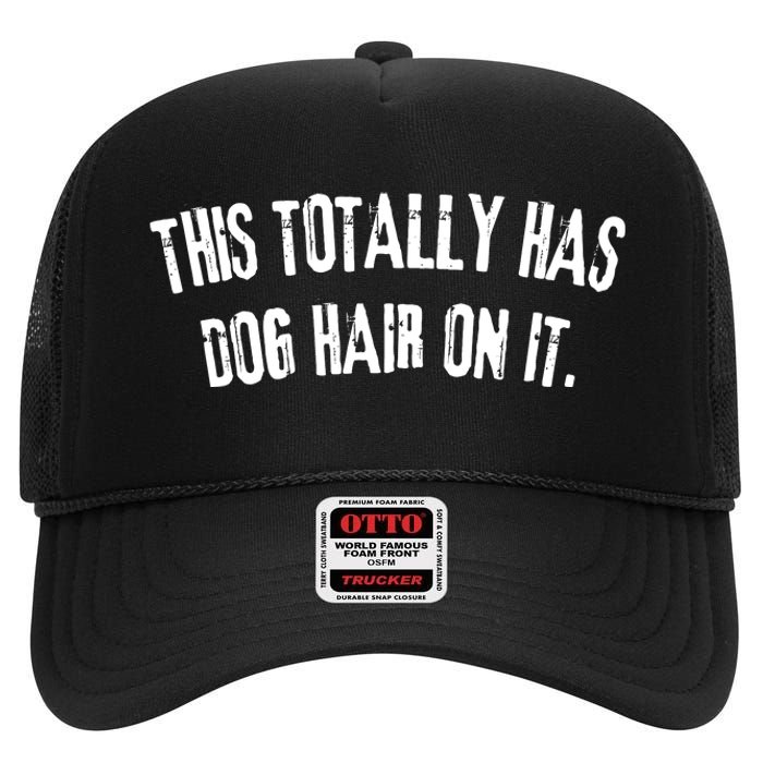 This Totally Has Dog Hair On It Funny Dog Lovers Dog Quote High Crown Mesh Back Trucker Hat