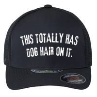 This Totally Has Dog Hair On It Funny Dog Lovers Dog Quote Flexfit Unipanel Trucker Cap