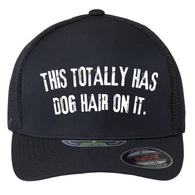 This Totally Has Dog Hair On It Funny Dog Lovers Dog Quote Flexfit Unipanel Trucker Cap