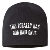 This Totally Has Dog Hair On It Funny Dog Lovers Dog Quote Sustainable Beanie