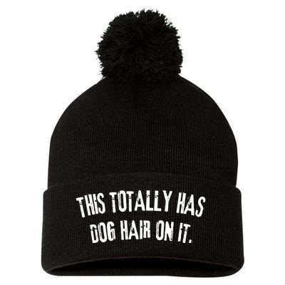 This Totally Has Dog Hair On It Funny Dog Lovers Dog Quote Pom Pom 12in Knit Beanie