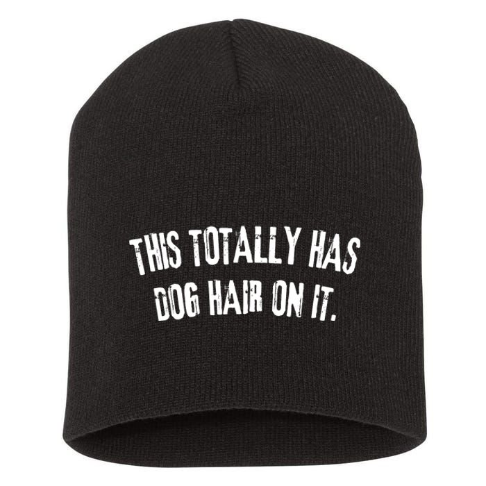 This Totally Has Dog Hair On It Funny Dog Lovers Dog Quote Short Acrylic Beanie