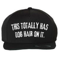 This Totally Has Dog Hair On It Funny Dog Lovers Dog Quote Wool Snapback Cap