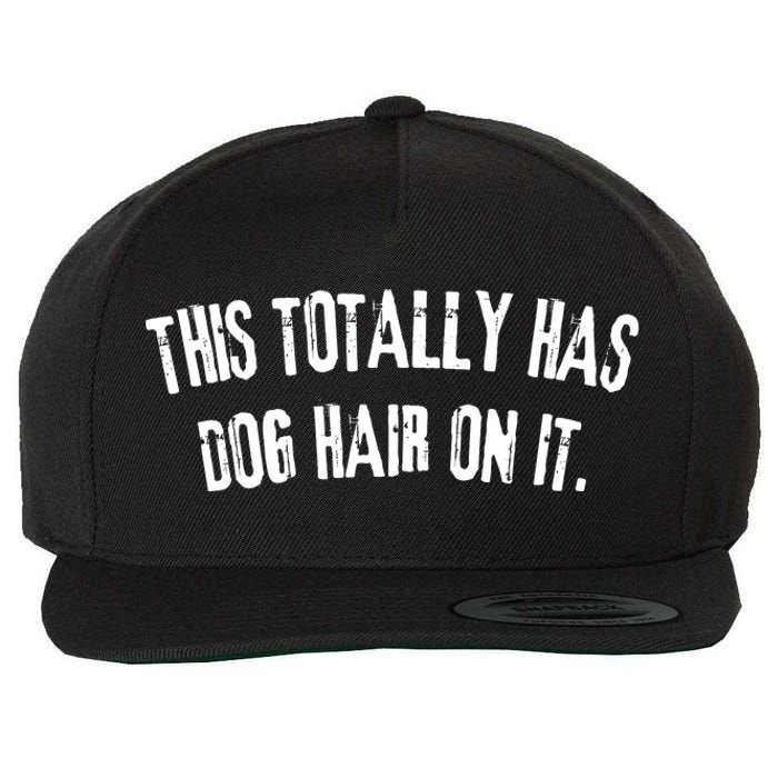 This Totally Has Dog Hair On It Funny Dog Lovers Dog Quote Wool Snapback Cap