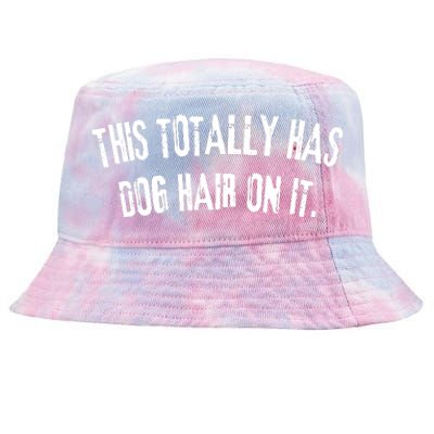 This Totally Has Dog Hair On It Funny Dog Lovers Dog Quote Tie-Dyed Bucket Hat