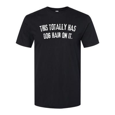 This Totally Has Dog Hair On It Funny Dog Lovers Dog Quote Softstyle CVC T-Shirt