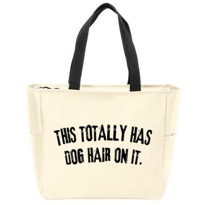 This Totally Has Dog Hair On It Funny Dog Lovers Dog Quote Zip Tote Bag