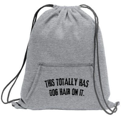 This Totally Has Dog Hair On It Funny Dog Lovers Dog Quote Sweatshirt Cinch Pack Bag