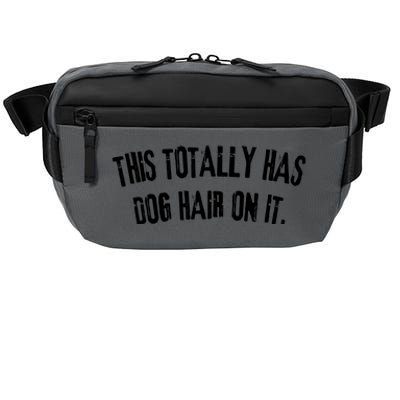 This Totally Has Dog Hair On It Funny Dog Lovers Dog Quote Crossbody Pack