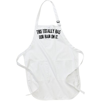 This Totally Has Dog Hair On It Funny Dog Lovers Dog Quote Full-Length Apron With Pockets