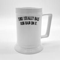 This Totally Has Dog Hair On It Funny Dog Lovers Dog Quote Beer Stein