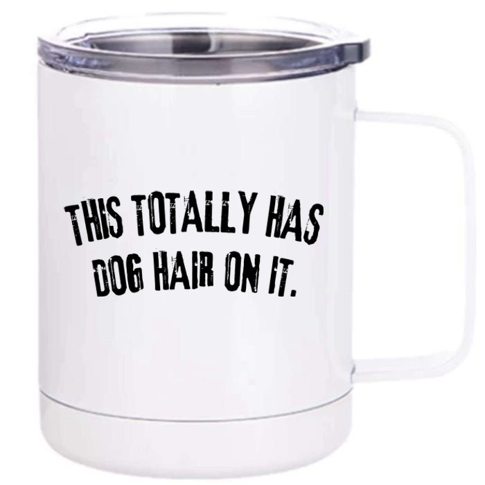 This Totally Has Dog Hair On It Funny Dog Lovers Dog Quote 12 oz Stainless Steel Tumbler Cup