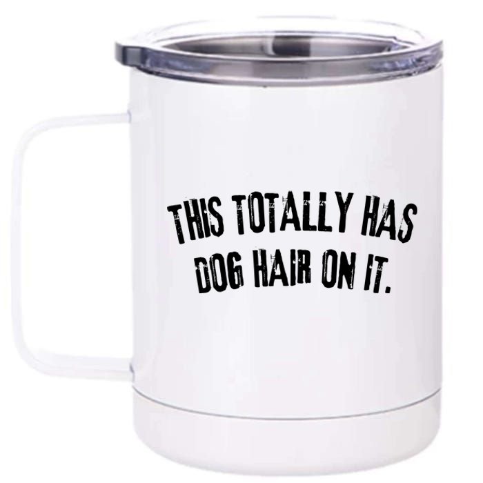 This Totally Has Dog Hair On It Funny Dog Lovers Dog Quote 12 oz Stainless Steel Tumbler Cup