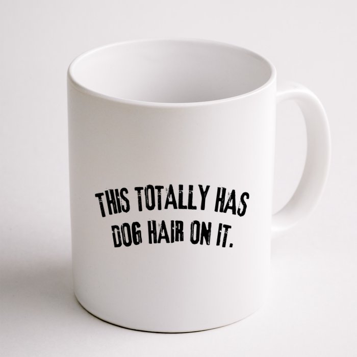 This Totally Has Dog Hair On It Funny Dog Lovers Dog Quote Coffee Mug