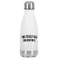 This Totally Has Dog Hair On It Funny Dog Lovers Dog Quote Stainless Steel Insulated Water Bottle