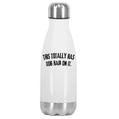 This Totally Has Dog Hair On It Funny Dog Lovers Dog Quote Stainless Steel Insulated Water Bottle