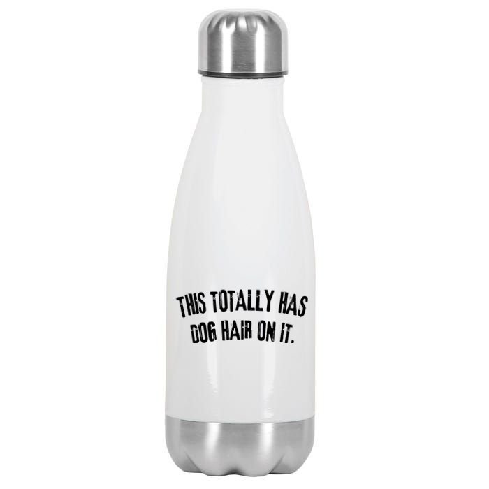 This Totally Has Dog Hair On It Funny Dog Lovers Dog Quote Stainless Steel Insulated Water Bottle