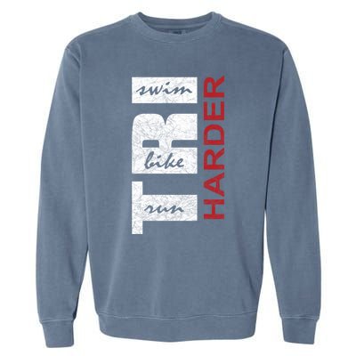 Triathletes Tri Harder Swim Bike Run Triathlon Inspired Funny Gift Garment-Dyed Sweatshirt