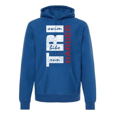 Triathletes Tri Harder Swim Bike Run Triathlon Inspired Funny Gift Premium Hoodie