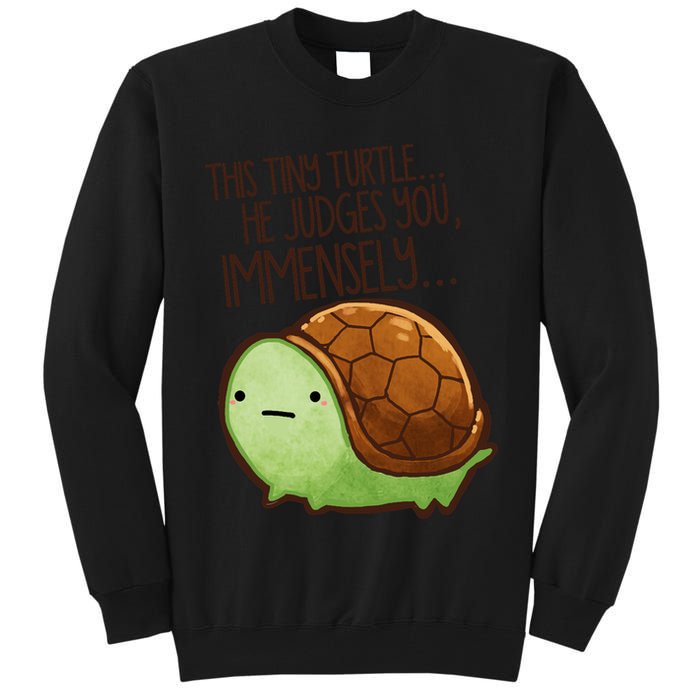 This Turtle.. He Judges You. Tall Sweatshirt