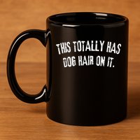 This Totally Has Dog Hair On It 11oz C Handle Ceramic Mug