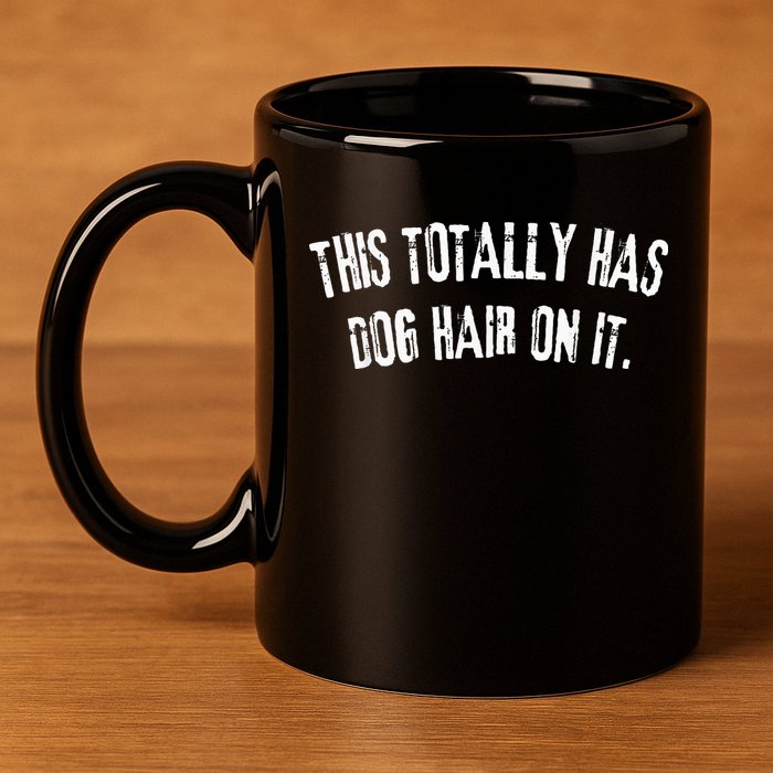 This Totally Has Dog Hair On It 11oz C Handle Ceramic Mug