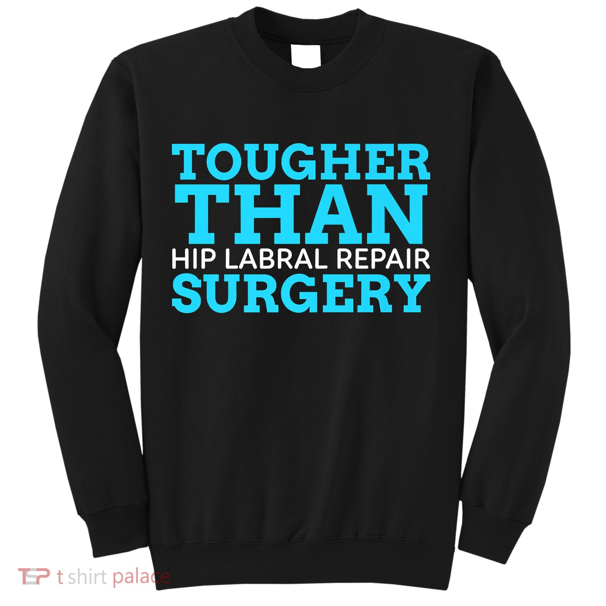 TOUGHER THAN HIP LABRAL REPAIR SURGERY Sweatshirt
