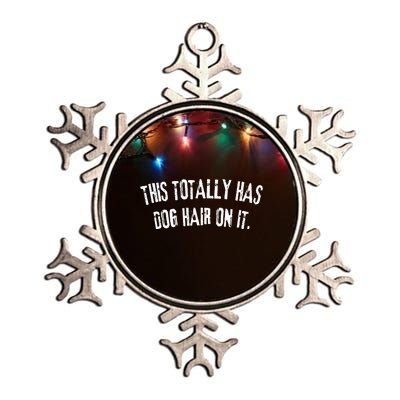 This Totally Has Dog Hair On It Funny Dog Lovers Dog Quote Metallic Star Ornament