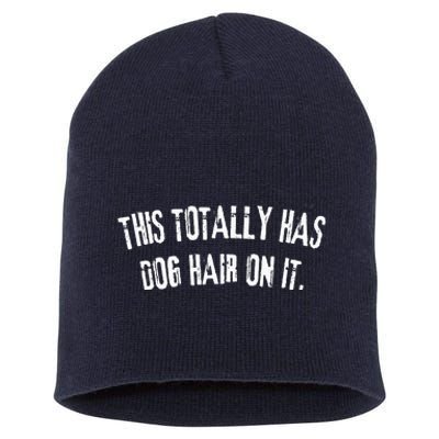 This Totally Has Dog Hair On It Funny Dog Lovers Dog Quote Short Acrylic Beanie