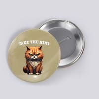 Take The Hint Sarcastic Slogan Funny Cat Unsociable Ignorant Button