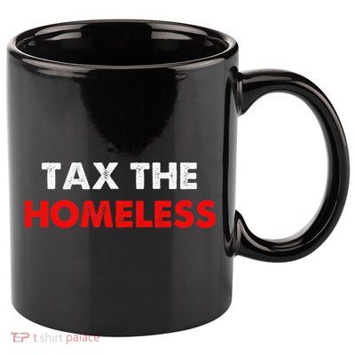 Tax The Homeless Apparel 11oz C Handle Ceramic Mug