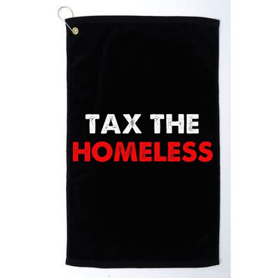 Tax The Homeless Apparel Golf Towel