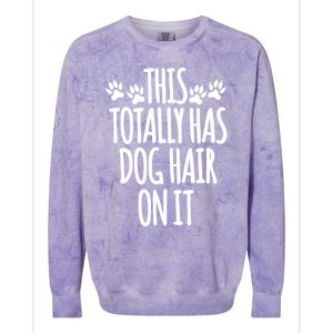 This Totally Has Dog Hair On It I Love My Dog Great Gift Colorblast Crewneck Sweatshirt