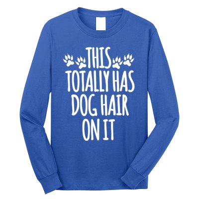 This Totally Has Dog Hair On It I Love My Dog Great Gift Long Sleeve Shirt