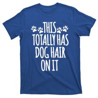 This Totally Has Dog Hair On It I Love My Dog Great Gift T-Shirt