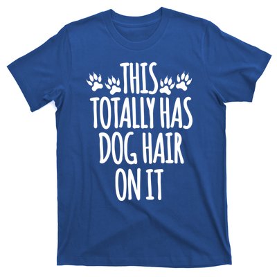 This Totally Has Dog Hair On It I Love My Dog Great Gift T-Shirt