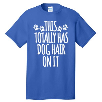 This Totally Has Dog Hair On It I Love My Dog Great Gift Tall T-Shirt