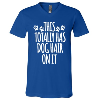 This Totally Has Dog Hair On It I Love My Dog Great Gift V-Neck T-Shirt