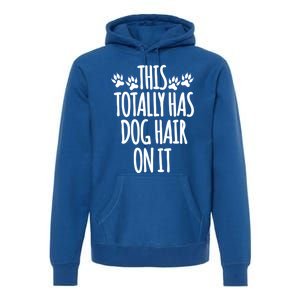 This Totally Has Dog Hair On It I Love My Dog Great Gift Premium Hoodie