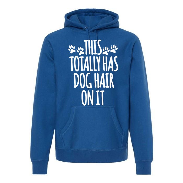 This Totally Has Dog Hair On It I Love My Dog Great Gift Premium Hoodie