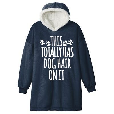 This Totally Has Dog Hair On It I Love My Dog Great Gift Hooded Wearable Blanket