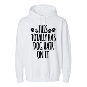 This Totally Has Dog Hair On It I Love My Dog Great Gift Garment-Dyed Fleece Hoodie