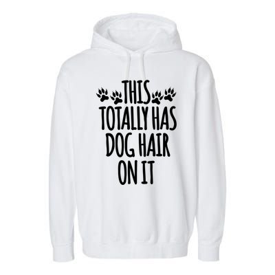 This Totally Has Dog Hair On It I Love My Dog Great Gift Garment-Dyed Fleece Hoodie