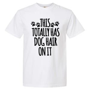 This Totally Has Dog Hair On It I Love My Dog Great Gift Garment-Dyed Heavyweight T-Shirt