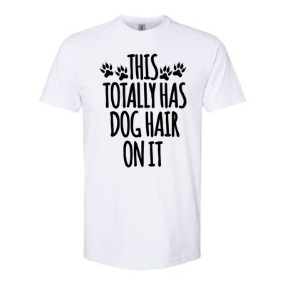 This Totally Has Dog Hair On It I Love My Dog Great Gift Softstyle CVC T-Shirt