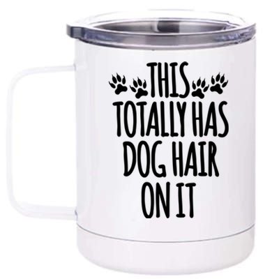 This Totally Has Dog Hair On It I Love My Dog Great Gift 12 oz Stainless Steel Tumbler Cup