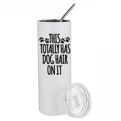 This Totally Has Dog Hair On It I Love My Dog Great Gift Stainless Steel Tumbler