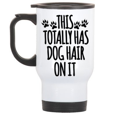 This Totally Has Dog Hair On It I Love My Dog Great Gift Stainless Steel Travel Mug