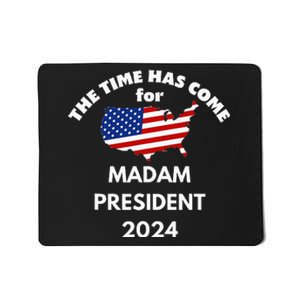 The Time Has Come For Madam President 2024 Mousepad