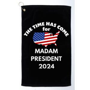 The Time Has Come For Madam President 2024 Platinum Collection Golf Towel